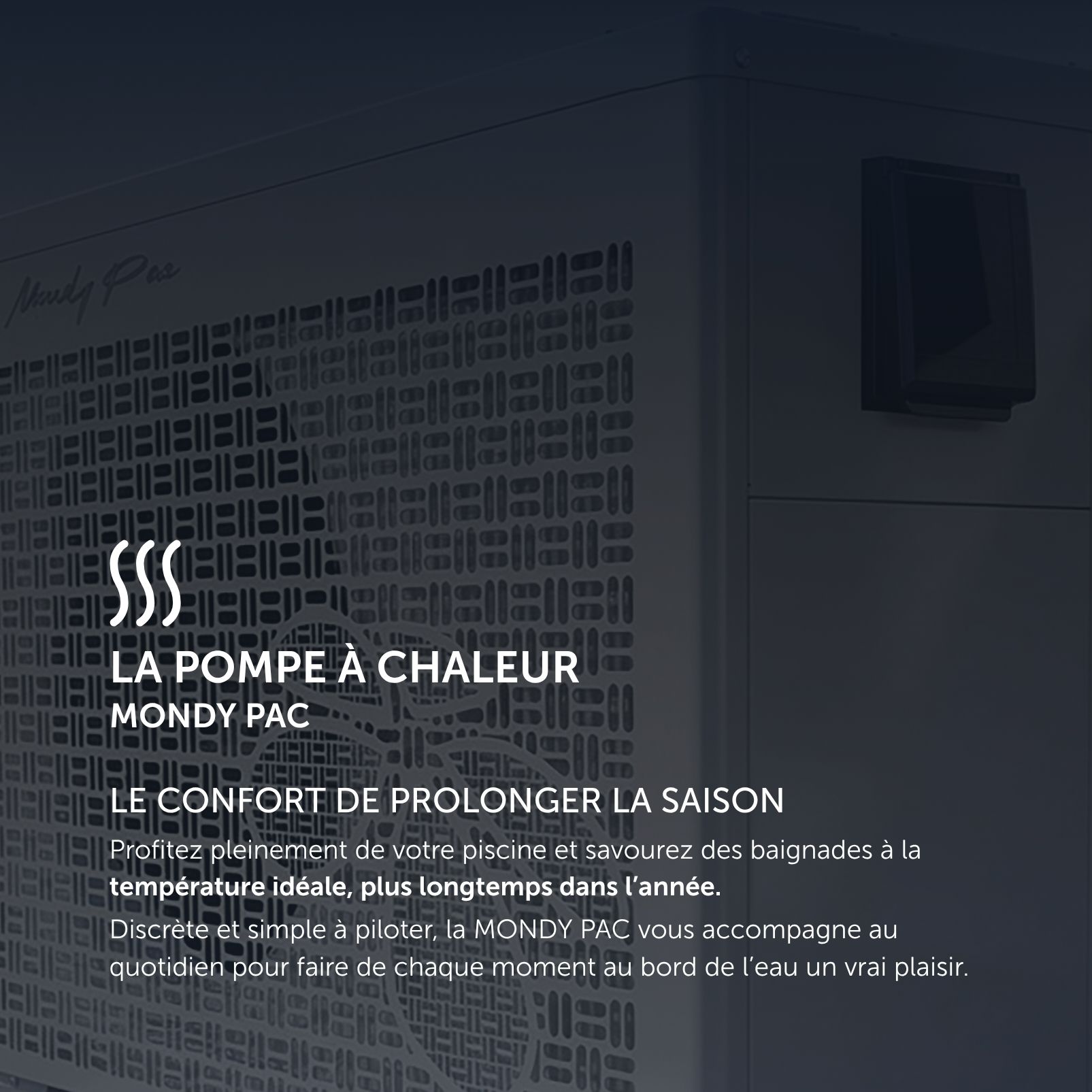 Une pompe à chaleur Mondy PAC, idéale pour les piscines urbaines, accompagnée d'un texte en français mettant en avant ses avantages : prolongation de la saison de baignade, confort et facilité d'utilisation — le tout sur un fond sombre et moderne.